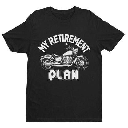 Funny Biker T-Shirt My Retirement Plan Motorcycle Gift Dad Grandad Uncle T-Shirt