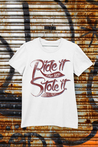 Funny Biker T-Shirt Ride It Like You Stole It Motorcycle Motorbike Slogan T-Shirt T-Shirt Gift