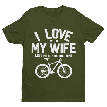 Funny Cycling T-Shirt I Love When My Wife Lets Me Buy Another Bike Dad Joke Gift T-Shirt