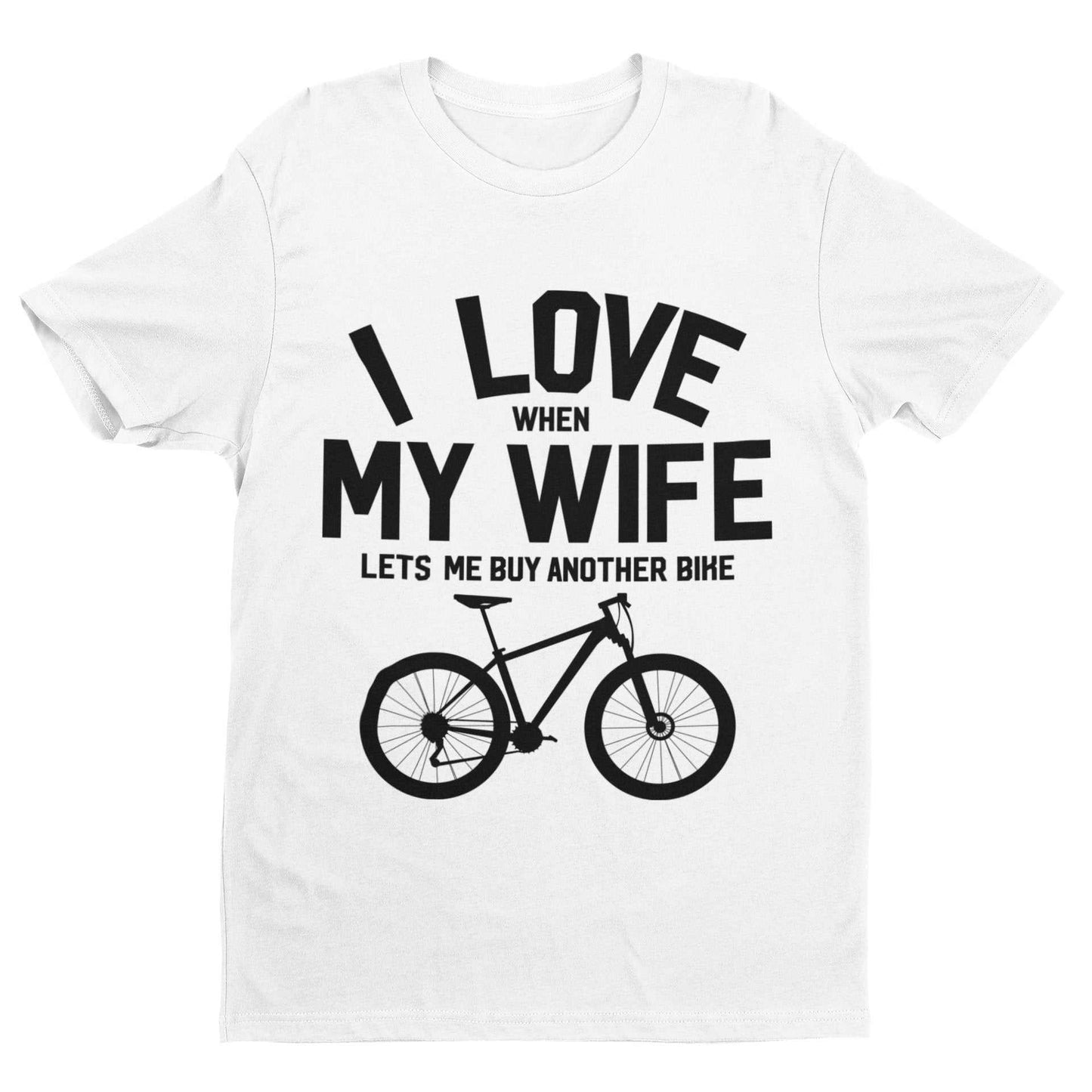 Funny Cycling T-Shirt I Love When My Wife Lets Me Buy Another Bike Dad Joke Gift T-Shirt