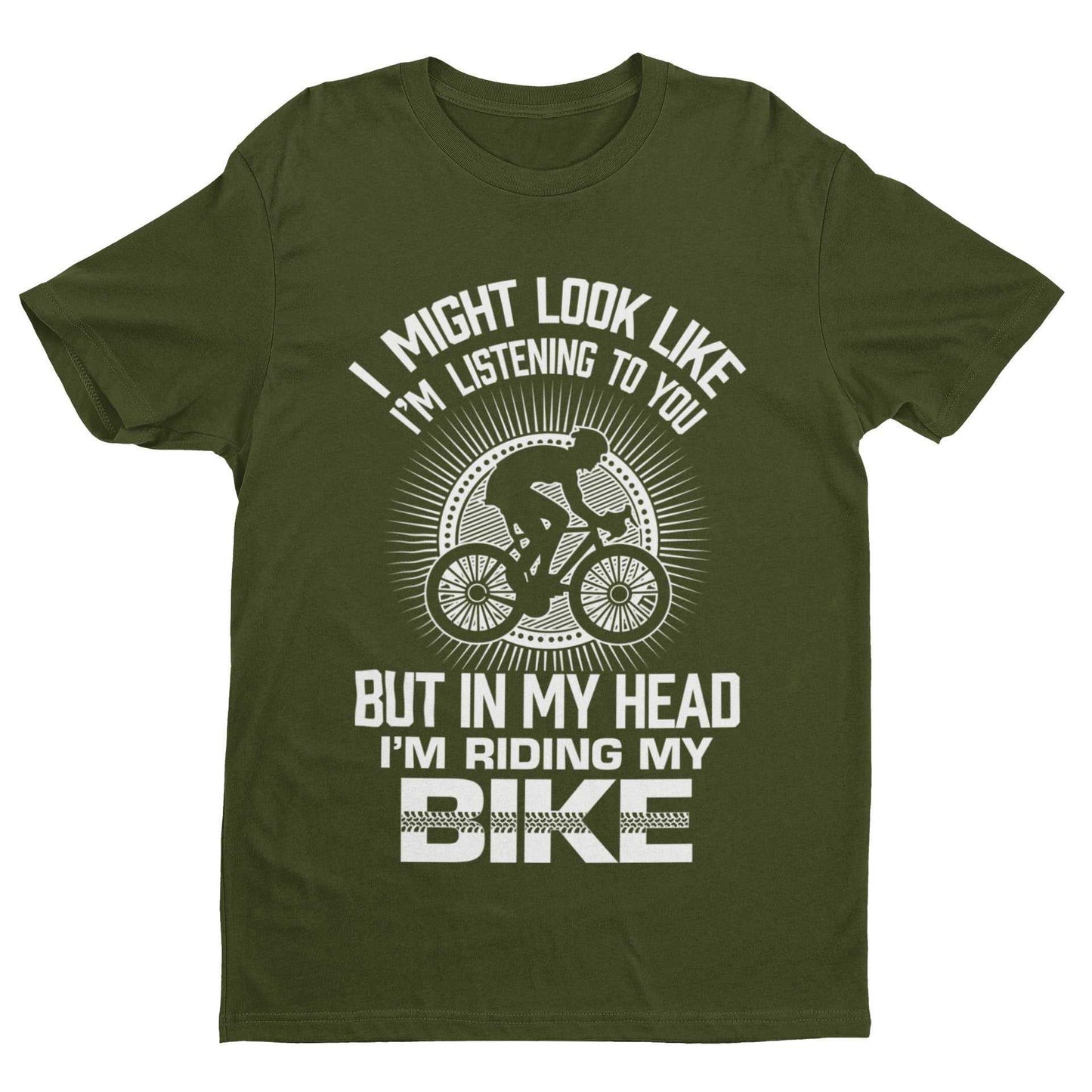Funny Cycling T-Shirt I Might Look Like I'm Listening To You But In My Head I'm Riding My Bike T-Shirt Gift