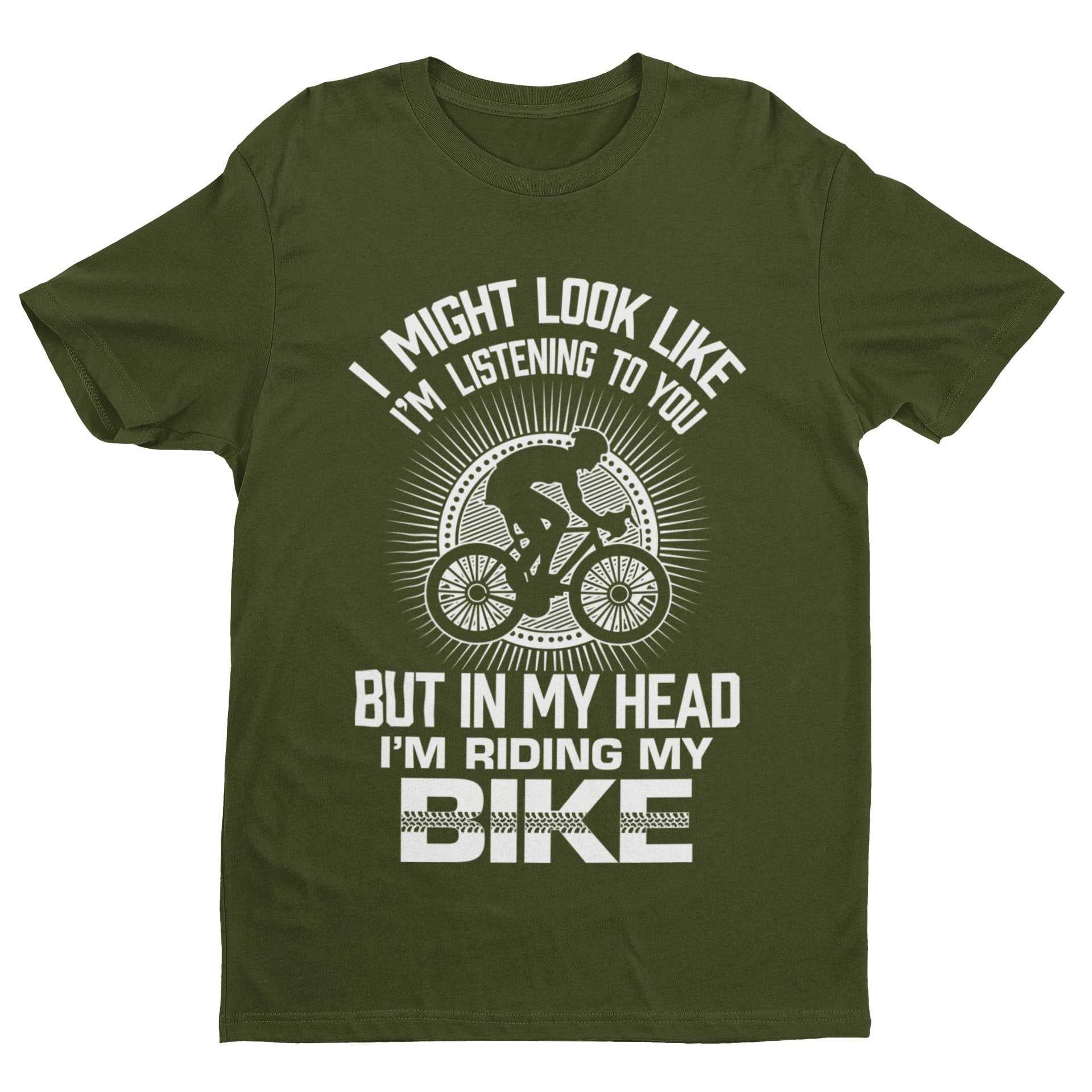 Funny Cycling T-Shirt I Might Look Like I'm Listening To You But In My Head I'm Riding My Bike T-Shirt Gift