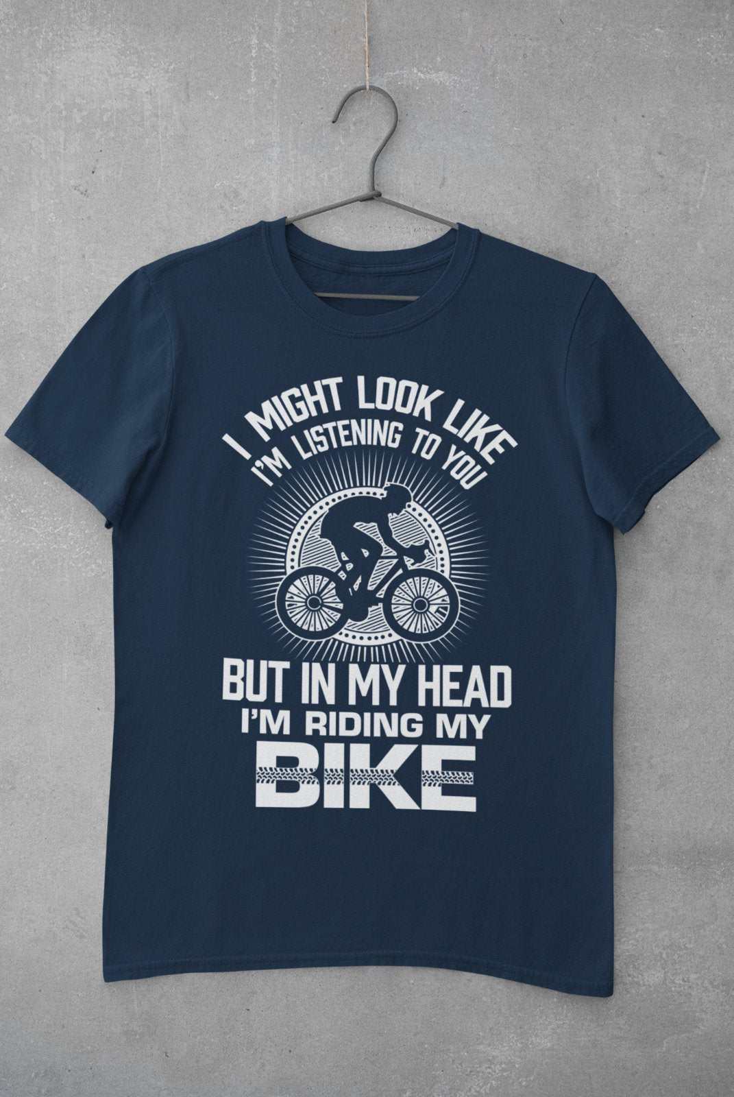 Funny Cycling T-Shirt I Might Look Like I'm Listening To You But In My Head I'm Riding My Bike T-Shirt Gift
