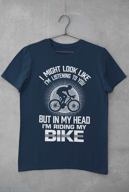 Funny Cycling T-Shirt I Might Look Like I'm Listening To You But In My Head I'm Riding My Bike T-Shirt Gift