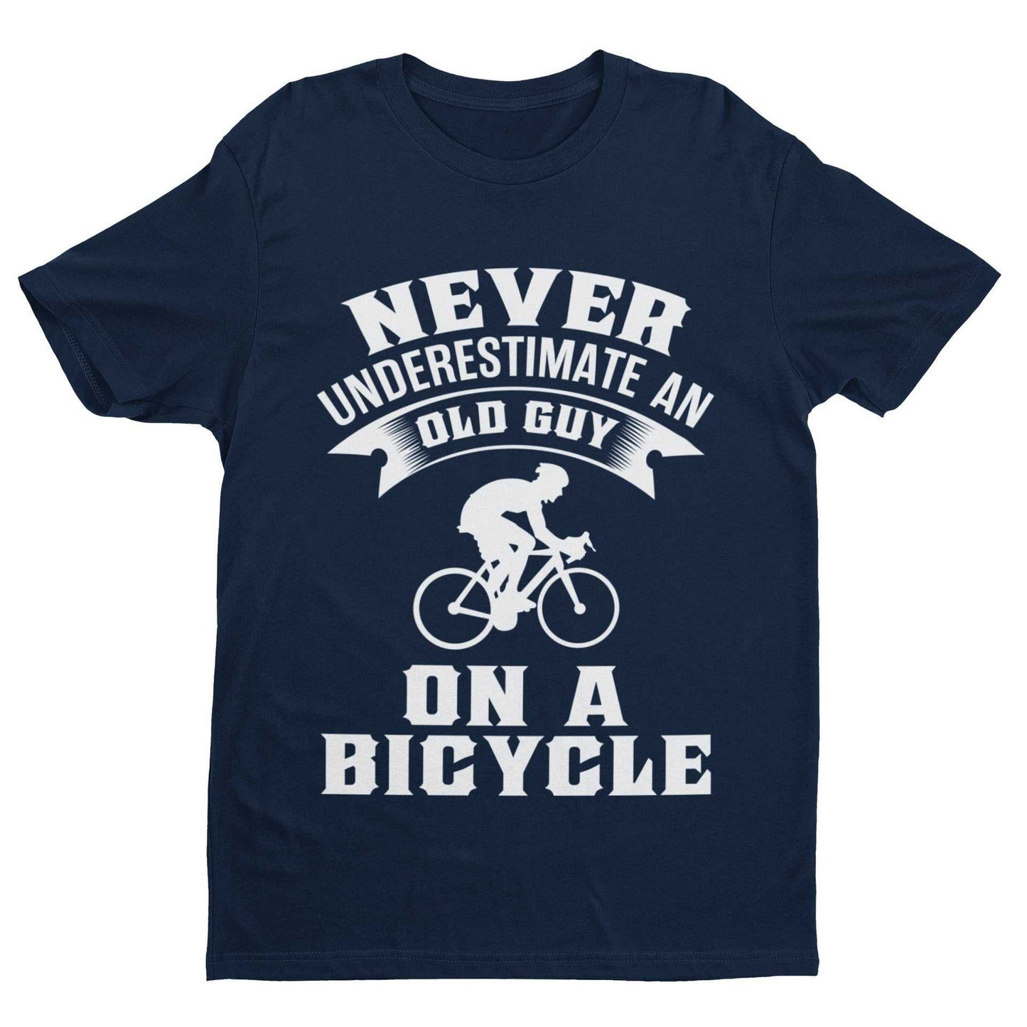 Funny Dad Cycling T-Shirt Never Underestimate An Old Guy On A Bicycle Gift T-Shirt