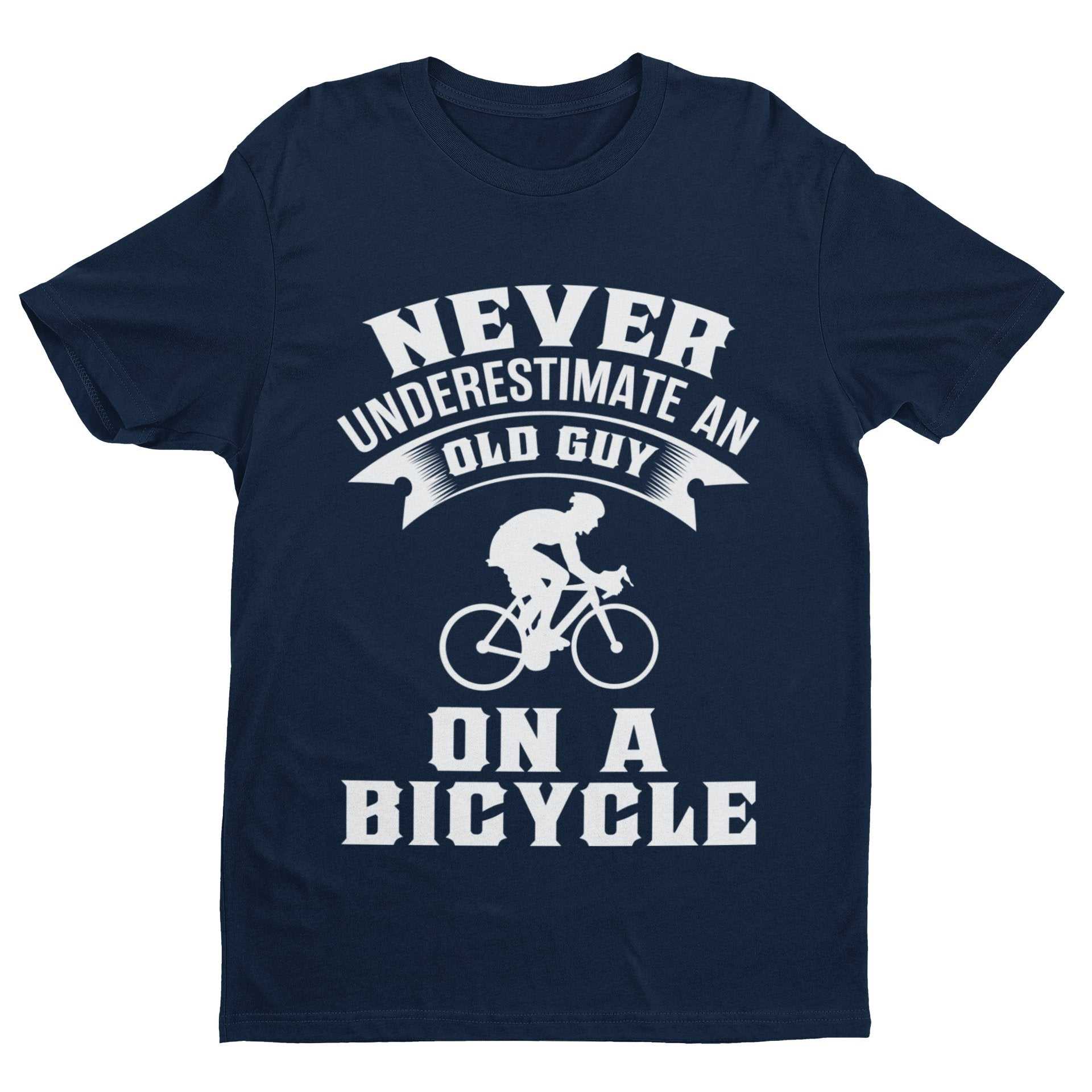 Funny Dad Cycling T-Shirt Never Underestimate An Old Guy On A Bicycle Gift T-Shirt