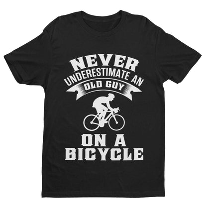 Funny Dad Cycling T-Shirt Never Underestimate An Old Guy On A Bicycle Gift T-Shirt