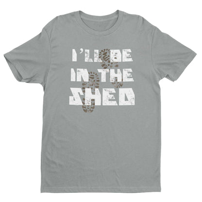 Funny Dad T-Shirt I'll Be In The Shed DIY Guy Grandad Novelty Gift Fathers T-Shirt