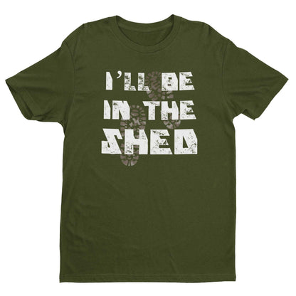 Funny Dad T-Shirt I'll Be In The Shed DIY Guy Grandad Novelty Gift Fathers T-Shirt
