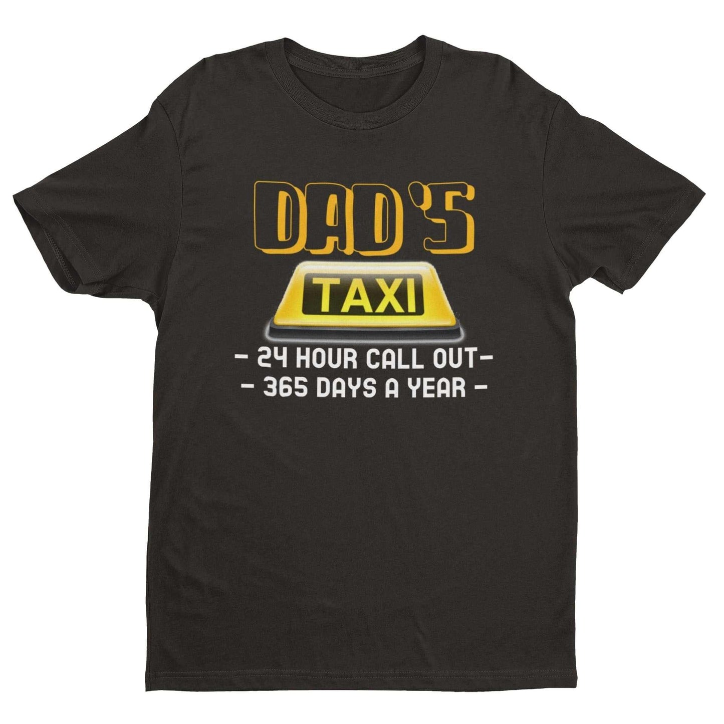 Funny Dads Taxi T-Shirt 24 Hour Call - outs 365 Days A Year Dad Fathers Gift T-Shirt