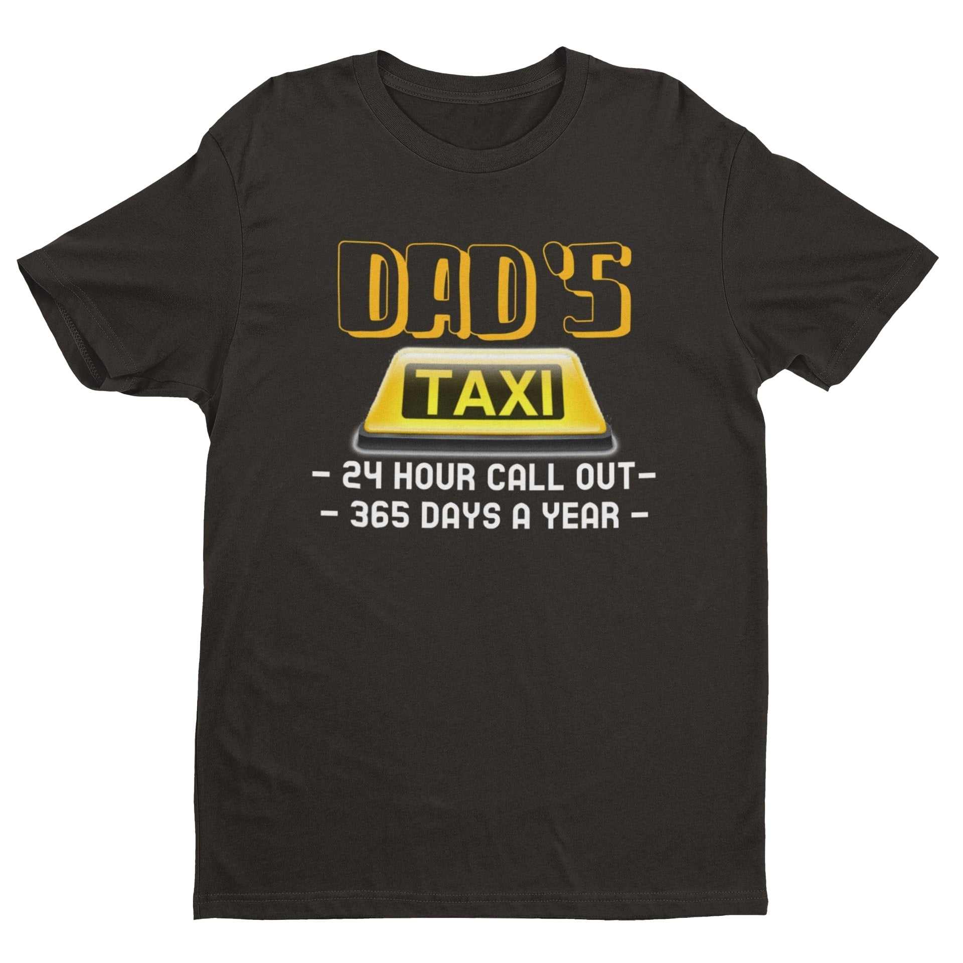 Funny Dads Taxi T-Shirt 24 Hour Call - outs 365 Days A Year Dad Fathers Gift T-Shirt