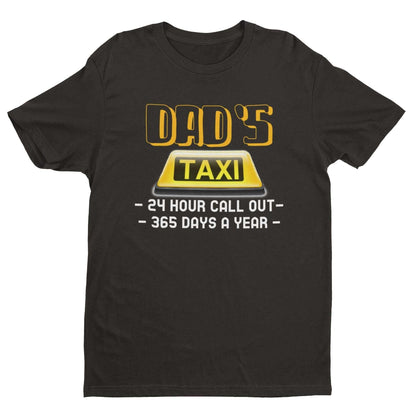 Funny Dads Taxi T-Shirt 24 Hour Call - outs 365 Days A Year Dad Fathers Gift T-Shirt