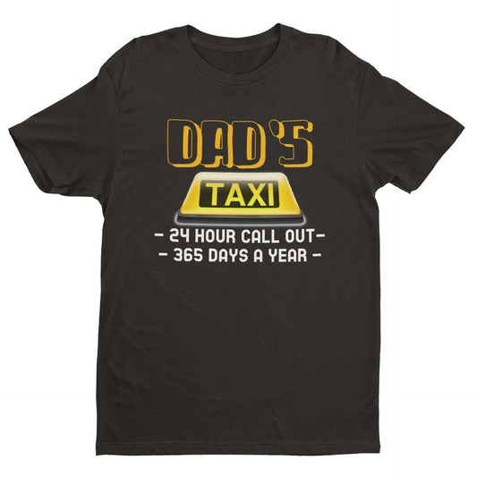Funny Dads Taxi T-Shirt 24 Hour Call - outs 365 Days A Year Dad Fathers Gift T-Shirt