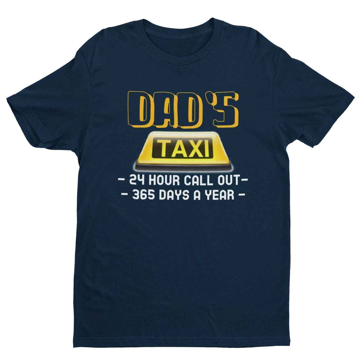 Funny Dads Taxi T-Shirt 24 Hour Call - outs 365 Days A Year Dad Fathers Gift T-Shirt