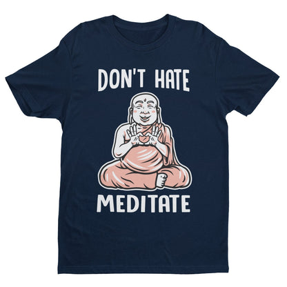 Funny Don't Hate Meditate T-Shirt Buddah Yoga Mindfulness Wellness Meditation