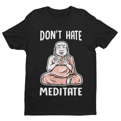 Funny Don't Hate Meditate T-Shirt Buddah Yoga Mindfulness Wellness Meditation