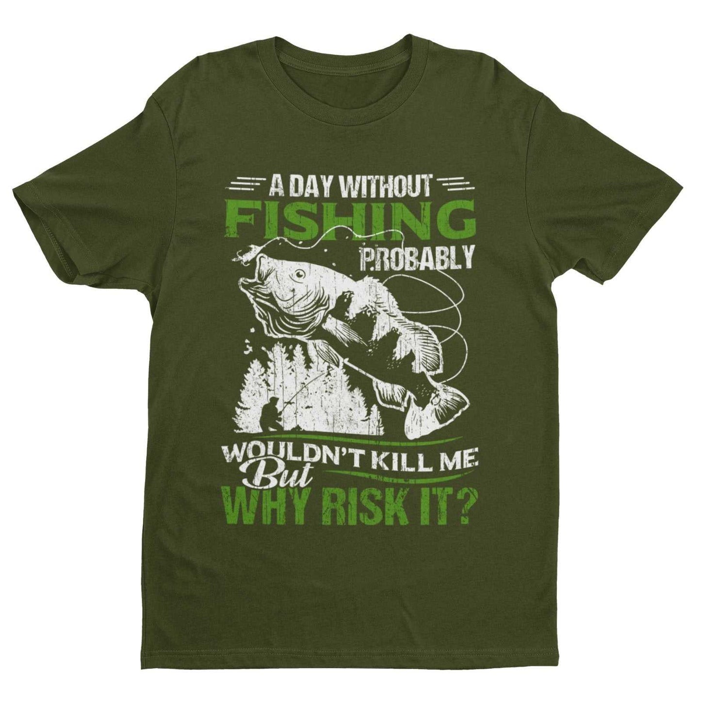 Funny Fishing T-Shirt A Day Without Fishing PROBABLY Wont Kill Me But Why Risk T-Shirt Gift