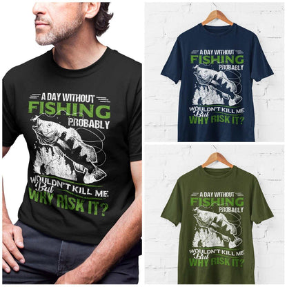 Funny Fishing T-Shirt A Day Without Fishing PROBABLY Wont Kill Me But Why Risk T-Shirt Gift