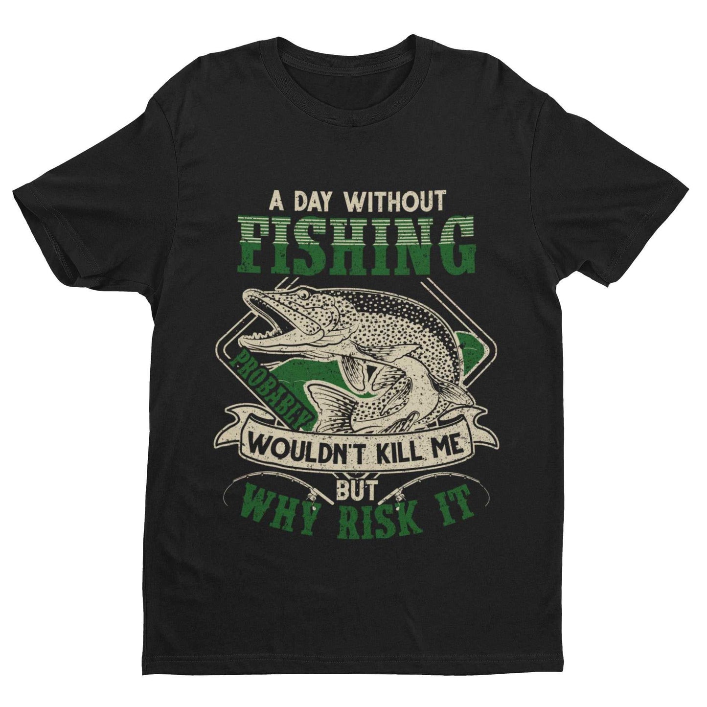 Funny Fishing T-Shirt A Day Without PIKE Fishing PROBABLY Wont Kill Gift T-Shirt