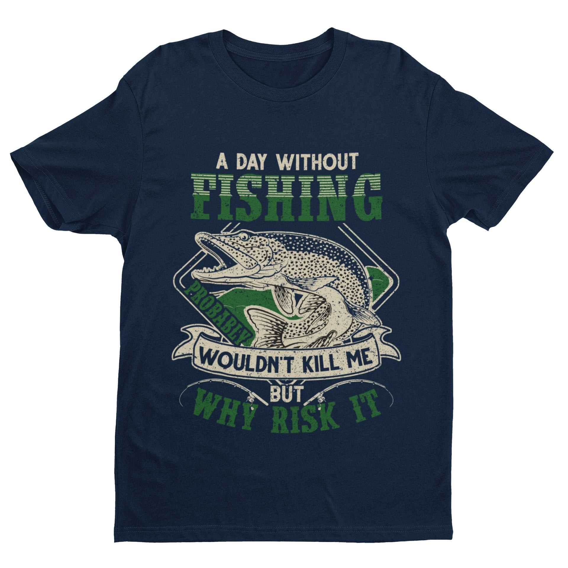 Funny Fishing T-Shirt A Day Without PIKE Fishing PROBABLY Wont Kill Gift T-Shirt