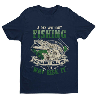 Funny Fishing T-Shirt A Day Without PIKE Fishing PROBABLY Wont Kill Gift T-Shirt