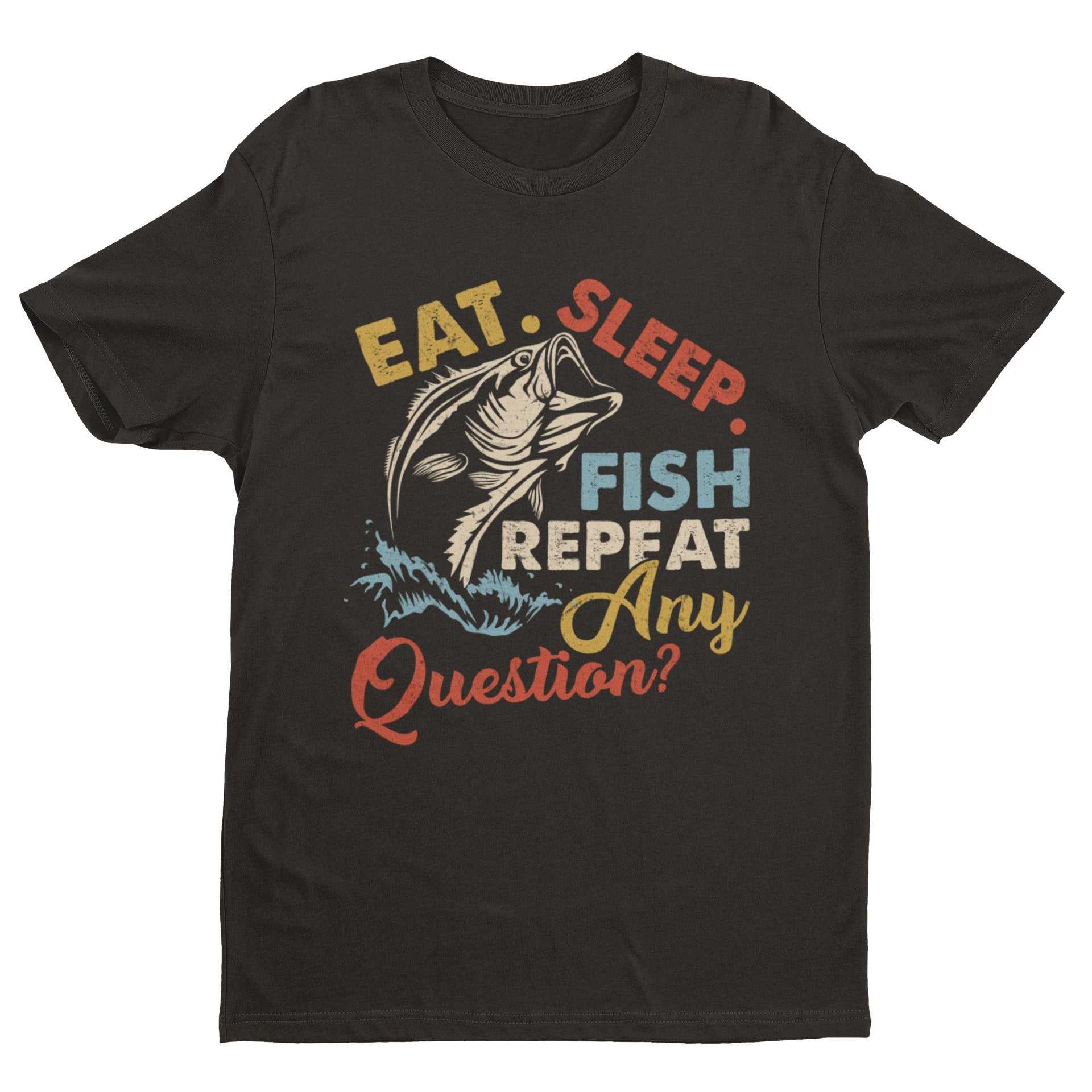 Funny Fishing T-Shirt Eat Sleep Fish Repeat Any Questions Fisherman Gift Dad T-Shirt
