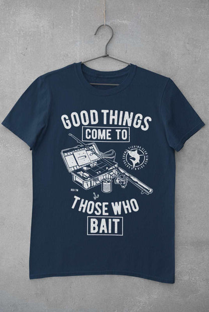 Funny Fishing T-Shirt Good Things Come To Those Who Bait Fisherman Gift T-Shirt