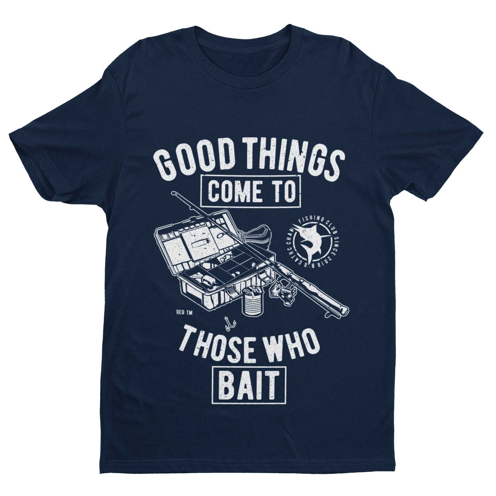 Funny Fishing T-Shirt Good Things Come To Those Who Bait Fisherman Gift T-Shirt