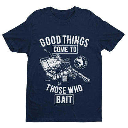 Funny Fishing T-Shirt Good Things Come To Those Who Bait Fisherman Gift T-Shirt