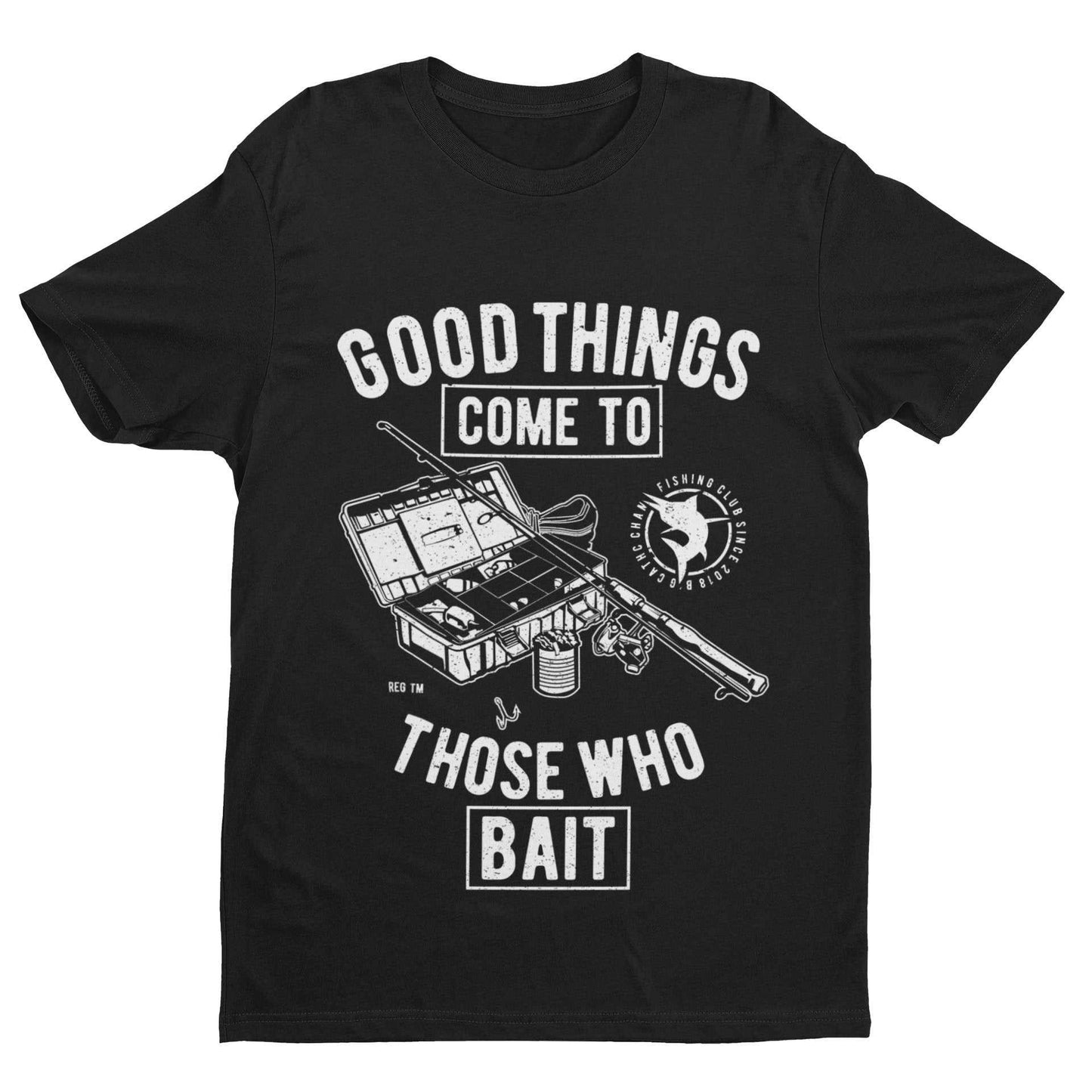Funny Fishing T-Shirt Good Things Come To Those Who Bait Fisherman Gift T-Shirt