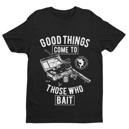 Funny Fishing T-Shirt Good Things Come To Those Who Bait Fisherman Gift T-Shirt