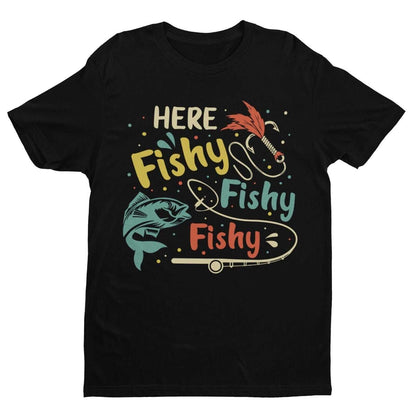 Funny Fishing T-Shirt HERE FISHY FISHY FISHY Fisherman Gift Dad Husband T-Shirt
