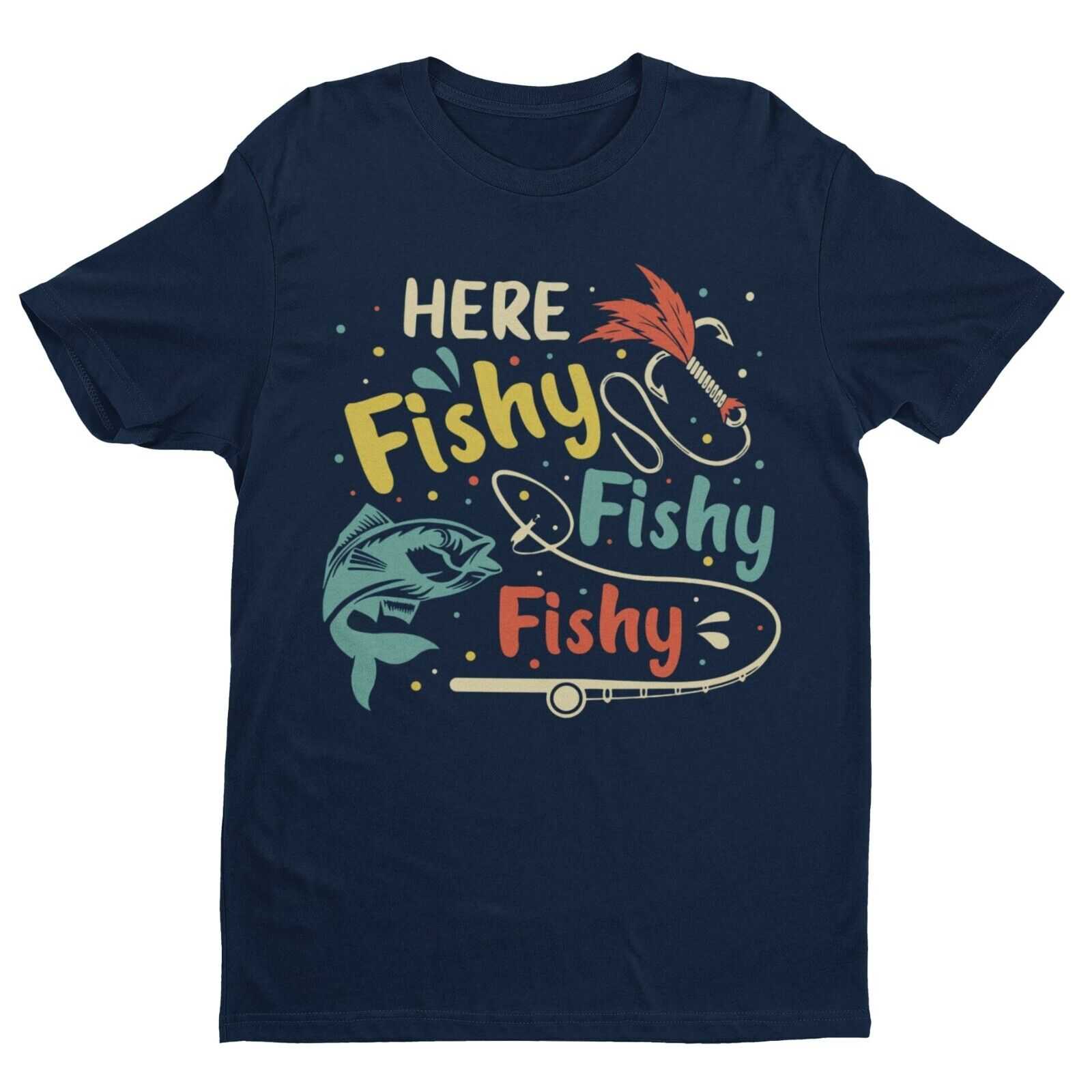 Funny Fishing T-Shirt HERE FISHY FISHY FISHY Fisherman Gift Dad Husband T-Shirt