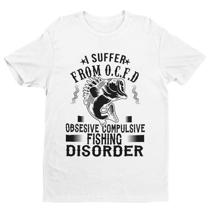 Funny Fishing T-Shirt I SUFFER FROM OCFD OBSESIVE COMPULSIVE FISHING DISORDER T-Shirt Gift