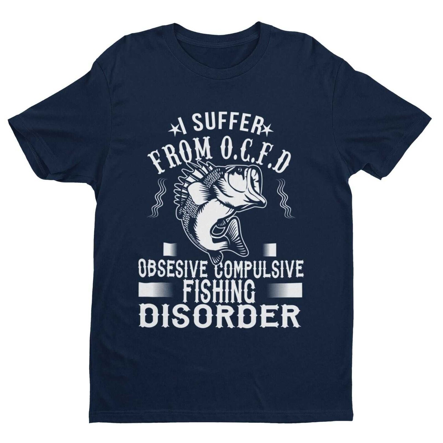 Funny Fishing T-Shirt I SUFFER FROM OCFD OBSESIVE COMPULSIVE FISHING DISORDER T-Shirt Gift