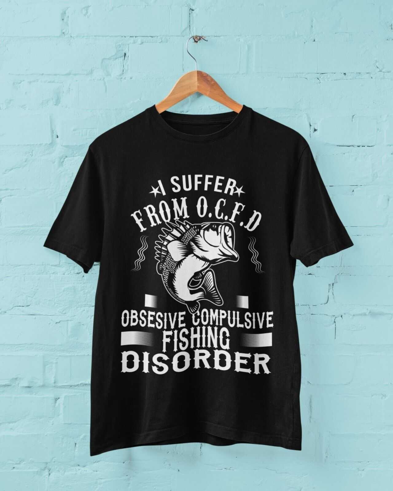 Funny Fishing T-Shirt I SUFFER FROM OCFD OBSESIVE COMPULSIVE FISHING DISORDER T-Shirt Gift