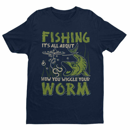 Funny Fishing T-Shirt It's All About How You Wiggle Your Worm Rude Naughty Gift T-Shirt