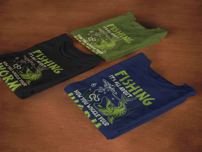 Funny Fishing T-Shirt It's All About How You Wiggle Your Worm Rude Naughty Gift T-Shirt