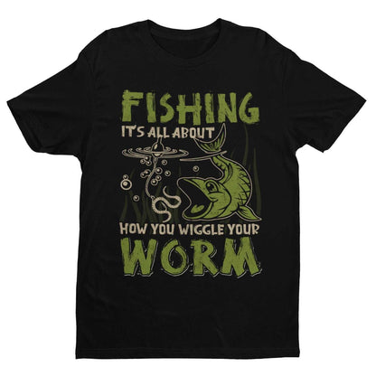 Funny Fishing T-Shirt It's All About How You Wiggle Your Worm Rude Naughty Gift T-Shirt
