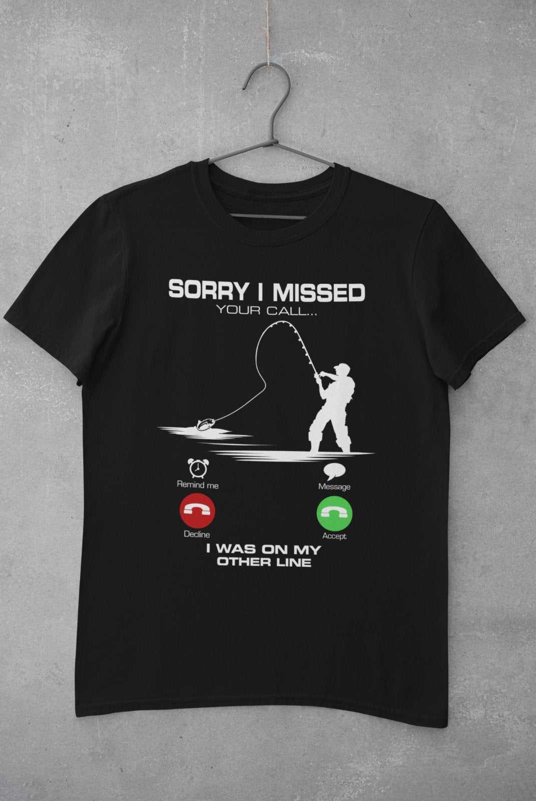 Funny Fishing T-Shirt Sorry I Missed Your Call I Was On The Other Line Angling T-Shirt Gift