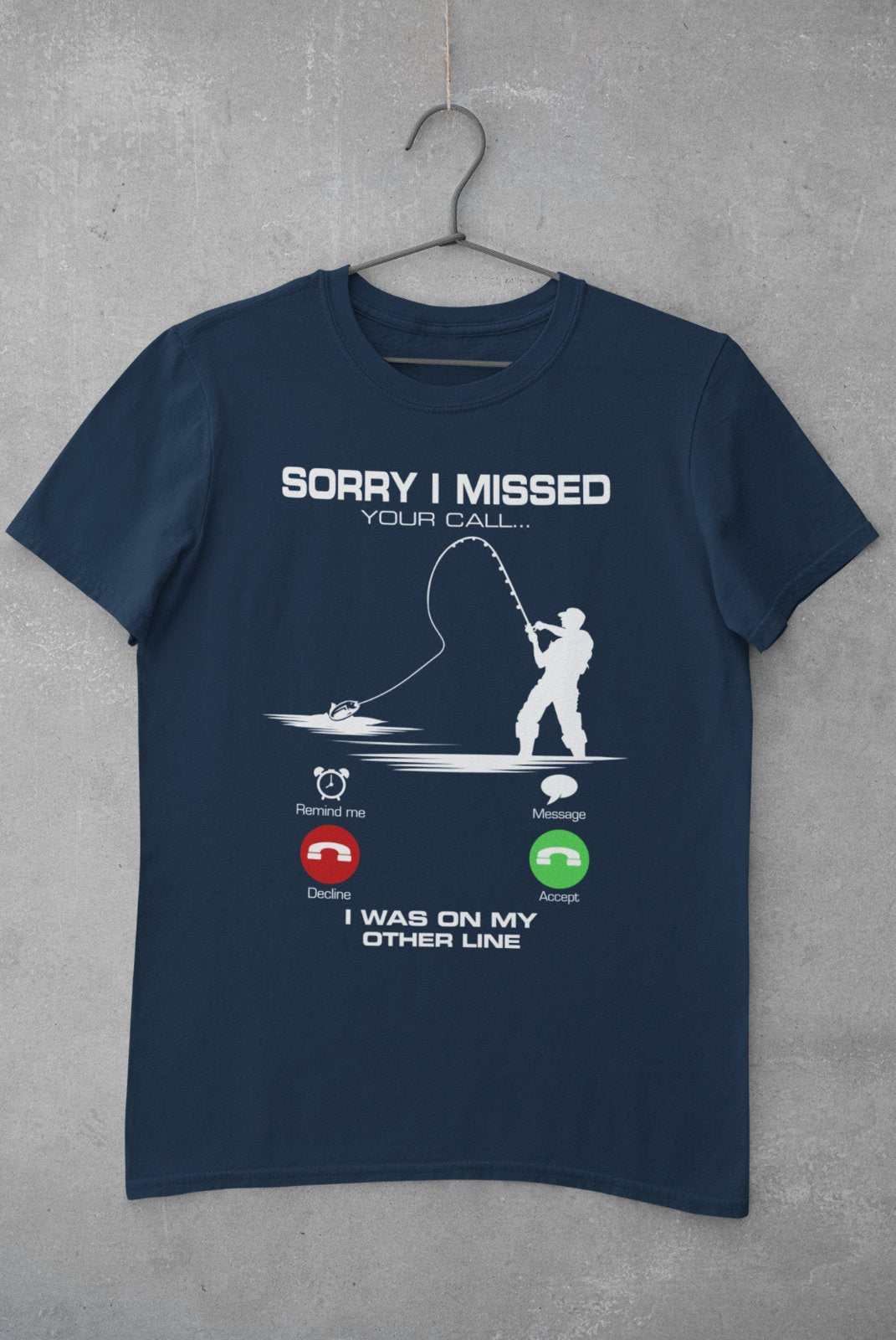 Funny Fishing T-Shirt Sorry I Missed Your Call I Was On The Other Line Angling T-Shirt Gift