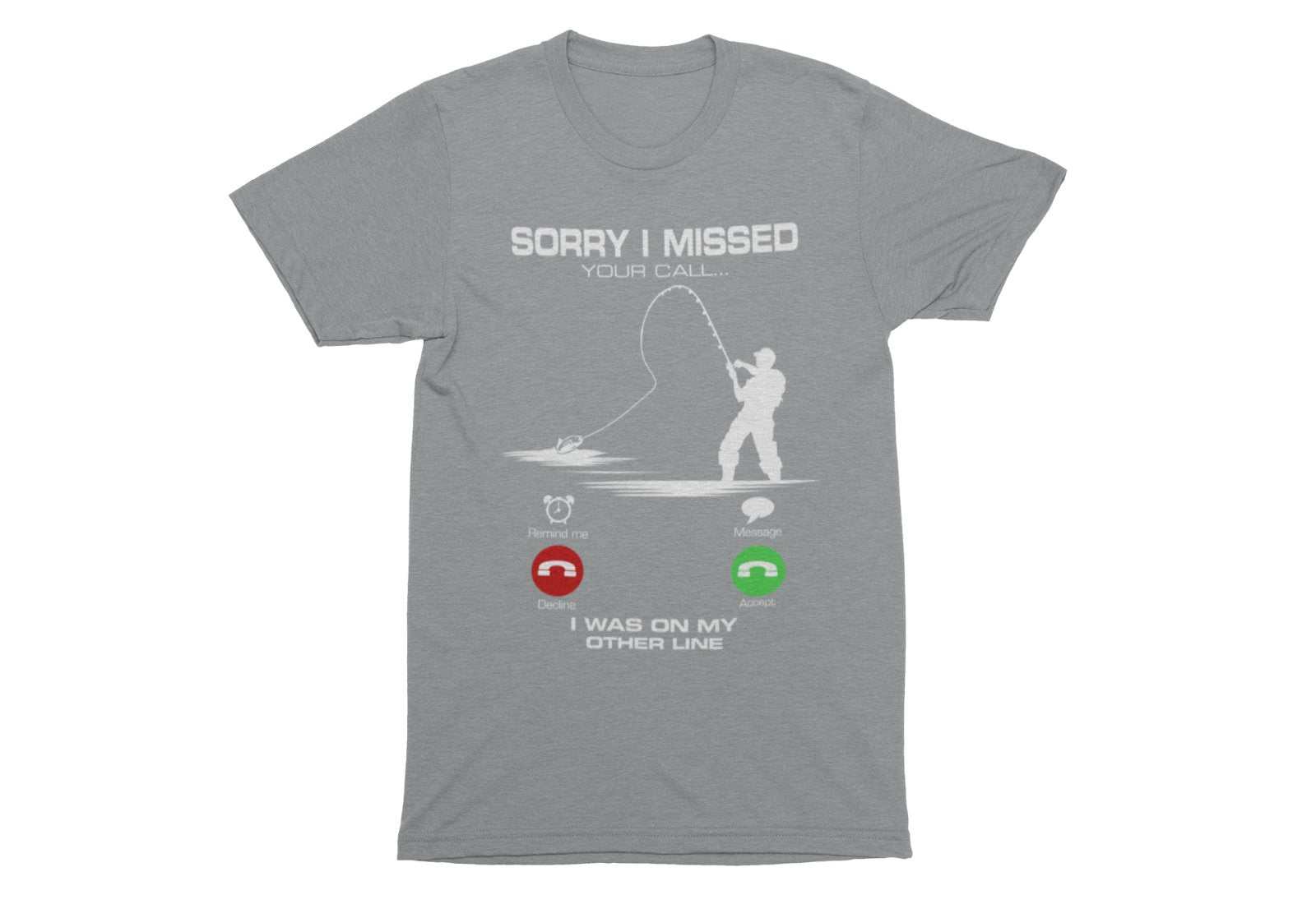 Funny Fishing T-Shirt Sorry I Missed Your Call I Was On The Other Line Angling T-Shirt Gift