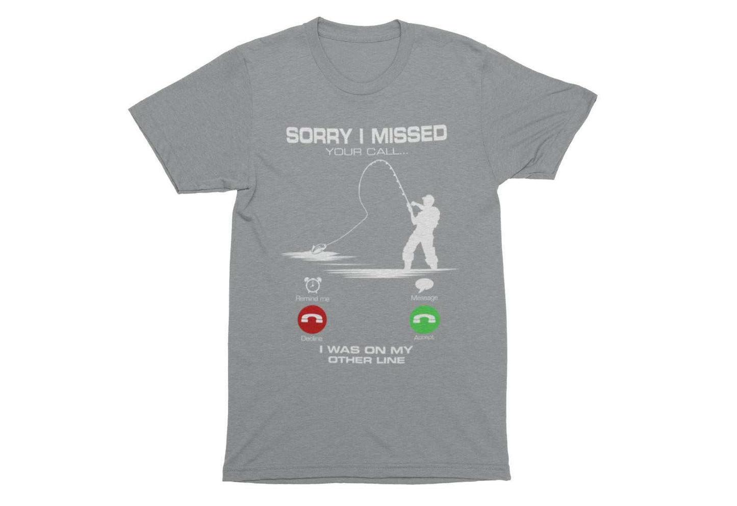 Funny Fishing T-Shirt Sorry I Missed Your Call I Was On The Other Line Angling T-Shirt Gift