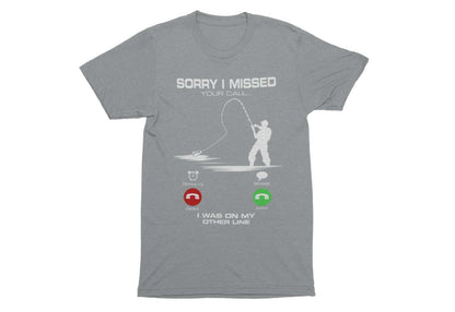 Funny Fishing T-Shirt Sorry I Missed Your Call I Was On The Other Line Angling T-Shirt Gift