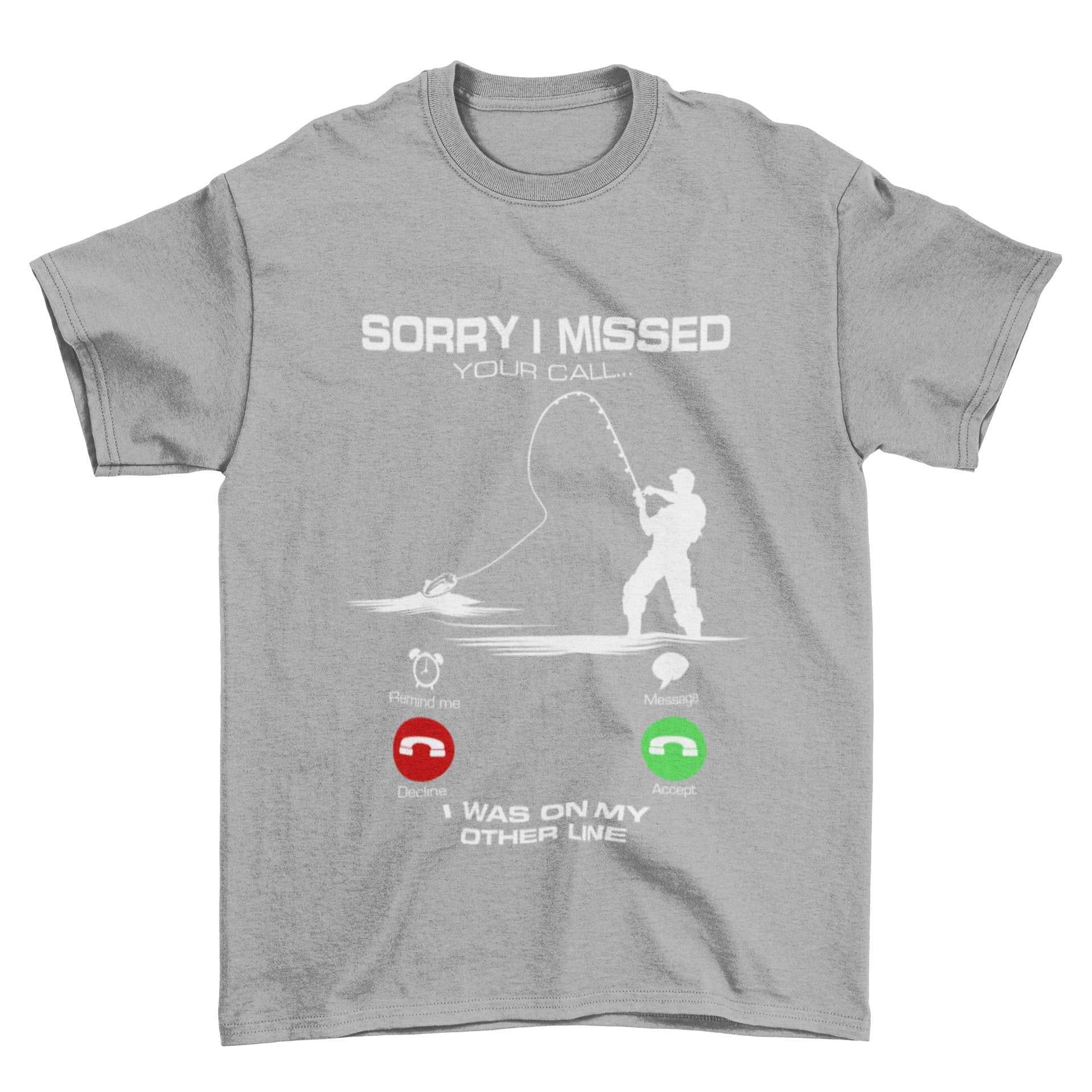Funny Fishing T-Shirt Sorry I Missed Your Call I Was On The Other Line Angling T-Shirt Gift