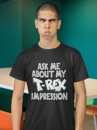 Funny Flip T-Shirt ASK ME ABOUT MY T - REX IMPRESSION Costume T-Shirt Dinosaur T-Shirt T-Shirt