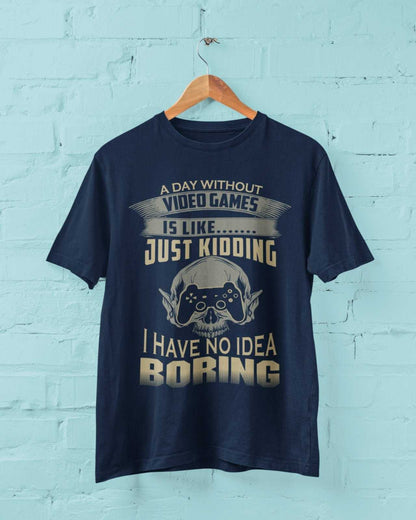 Funny Gamer T-Shirt A DAY WITHOUT VIDEO GAMES IS LIKE JUST KIDDING Gift T-Shirt