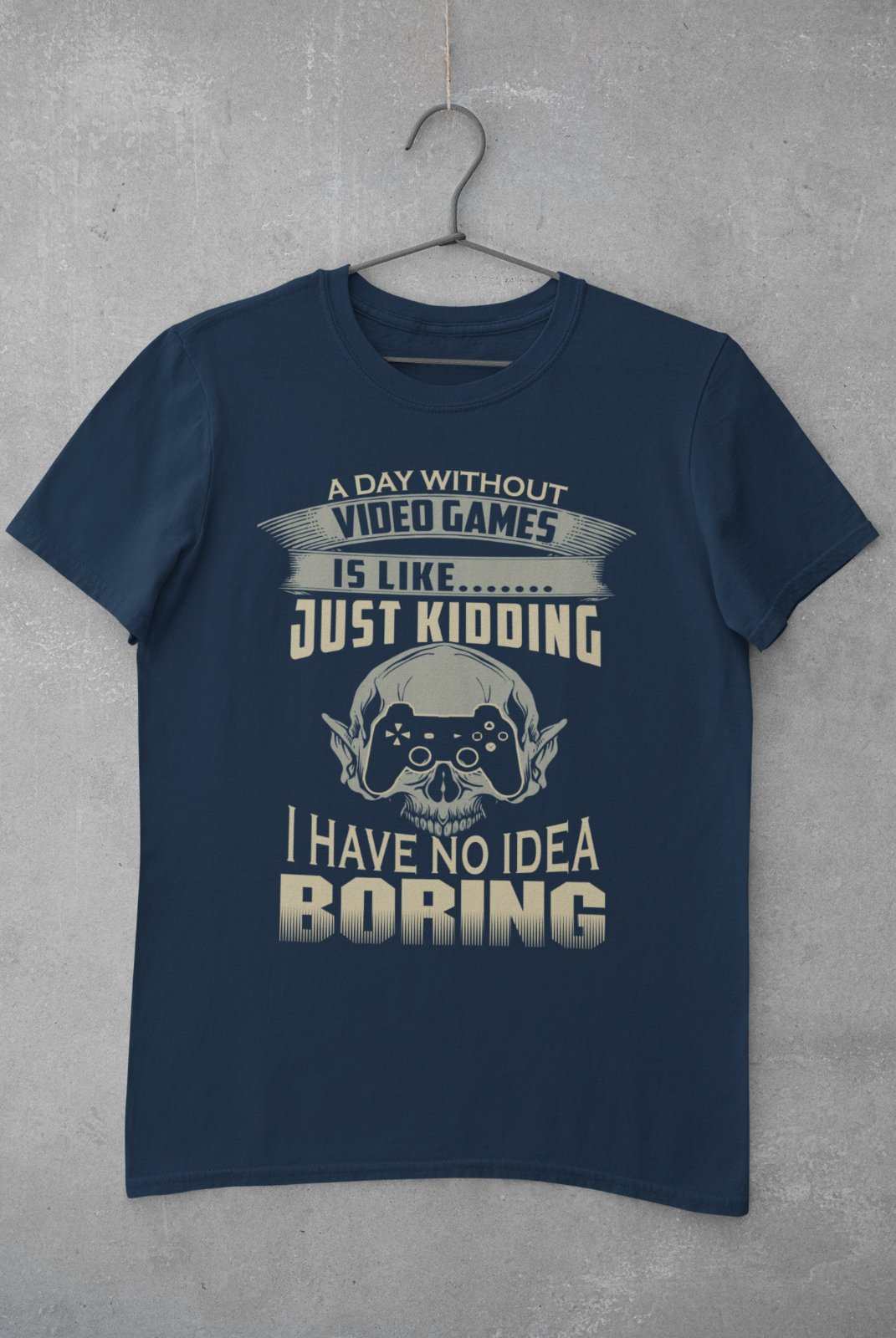 Funny Gamer T-Shirt A DAY WITHOUT VIDEO GAMES IS LIKE JUST KIDDING Gift T-Shirt