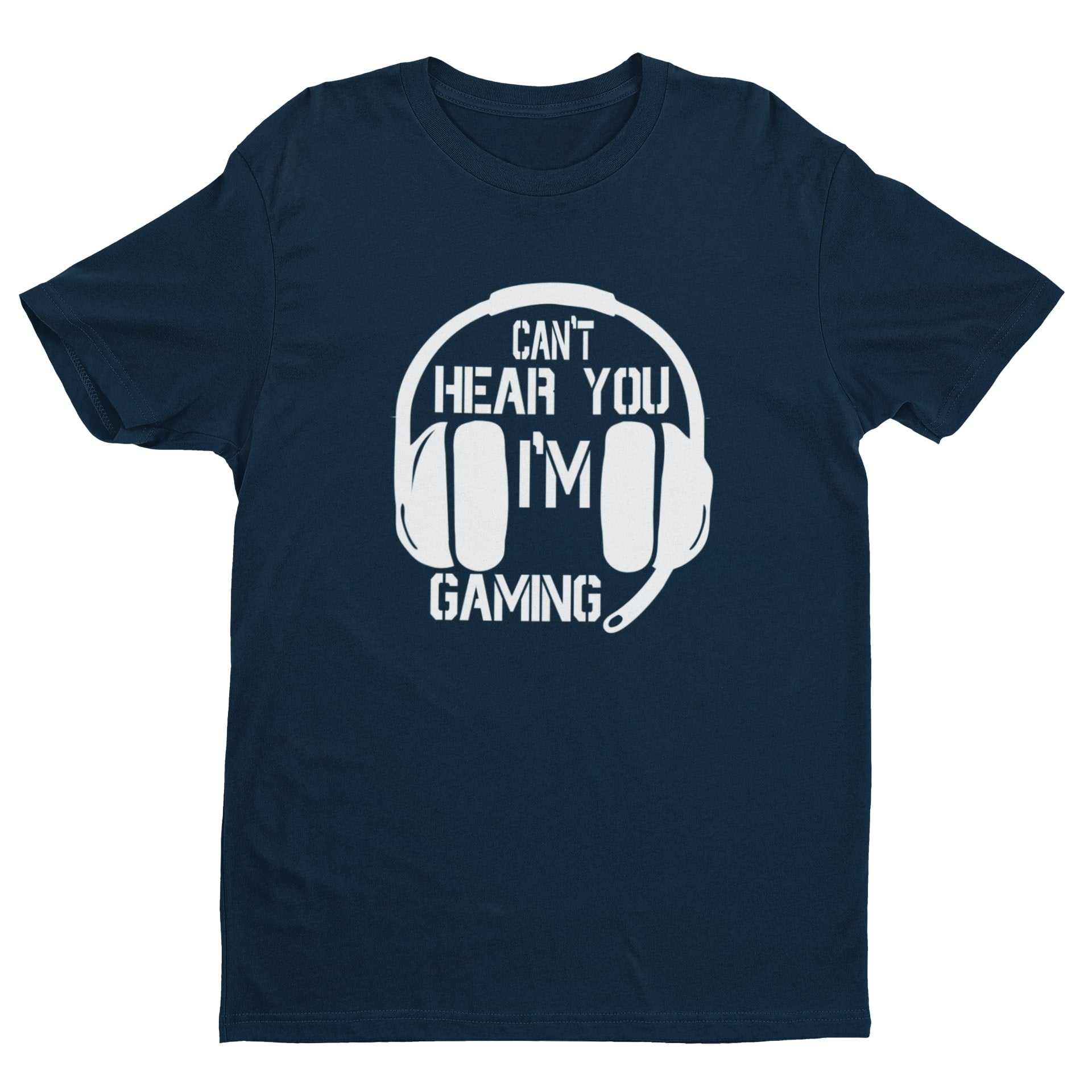 Funny Gamer T-Shirt CANT HEAR YOU I'M GAMING Headphones Gift Video Games T-Shirt