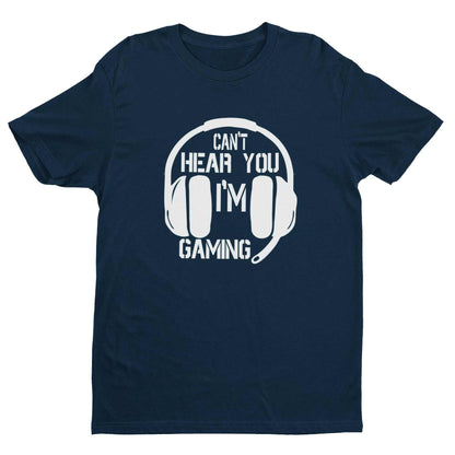 Funny Gamer T-Shirt CANT HEAR YOU I'M GAMING Headphones Gift Video Games T-Shirt